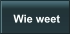 Wie weet
